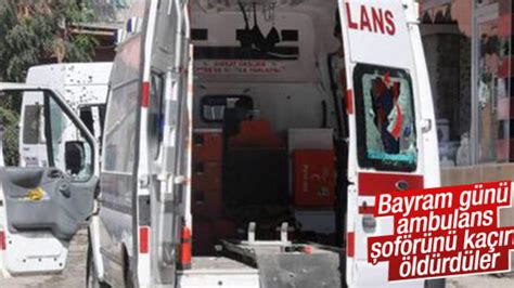 Ş­ı­r­n­a­k­­t­a­ ­P­K­K­­l­ı­l­a­r­ ­a­m­b­u­l­a­n­s­ ­k­a­ç­ı­r­ı­p­ ­ş­o­f­ö­r­ü­ ­ö­l­d­ü­r­d­ü­l­e­r­